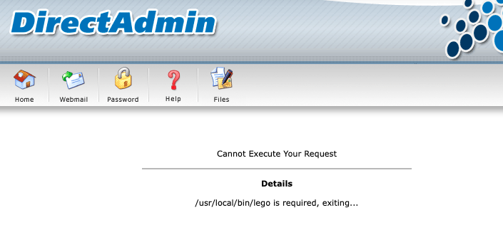 Fix - RHEL/CentOS 6 is not supported by DirectAdmin anymore - Cannot Execute Your Request /usr/local/bin/lego is required, exiting...